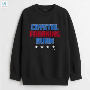 Get Your Crystal Freaking Dunn Shirt Unique Hilarious fashionwaveus 1 3