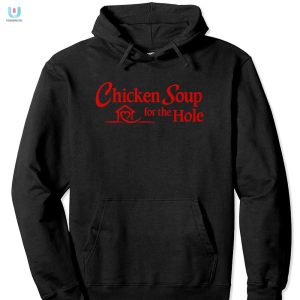 Funny Chicken Soup For The Hole Shirt Unique Hilarious fashionwaveus 1 2