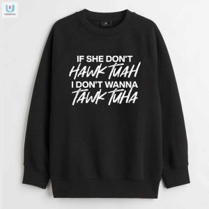 Get The Laughs In Our Unique If She Dont Hawk Tuah Shirt fashionwaveus 1 3