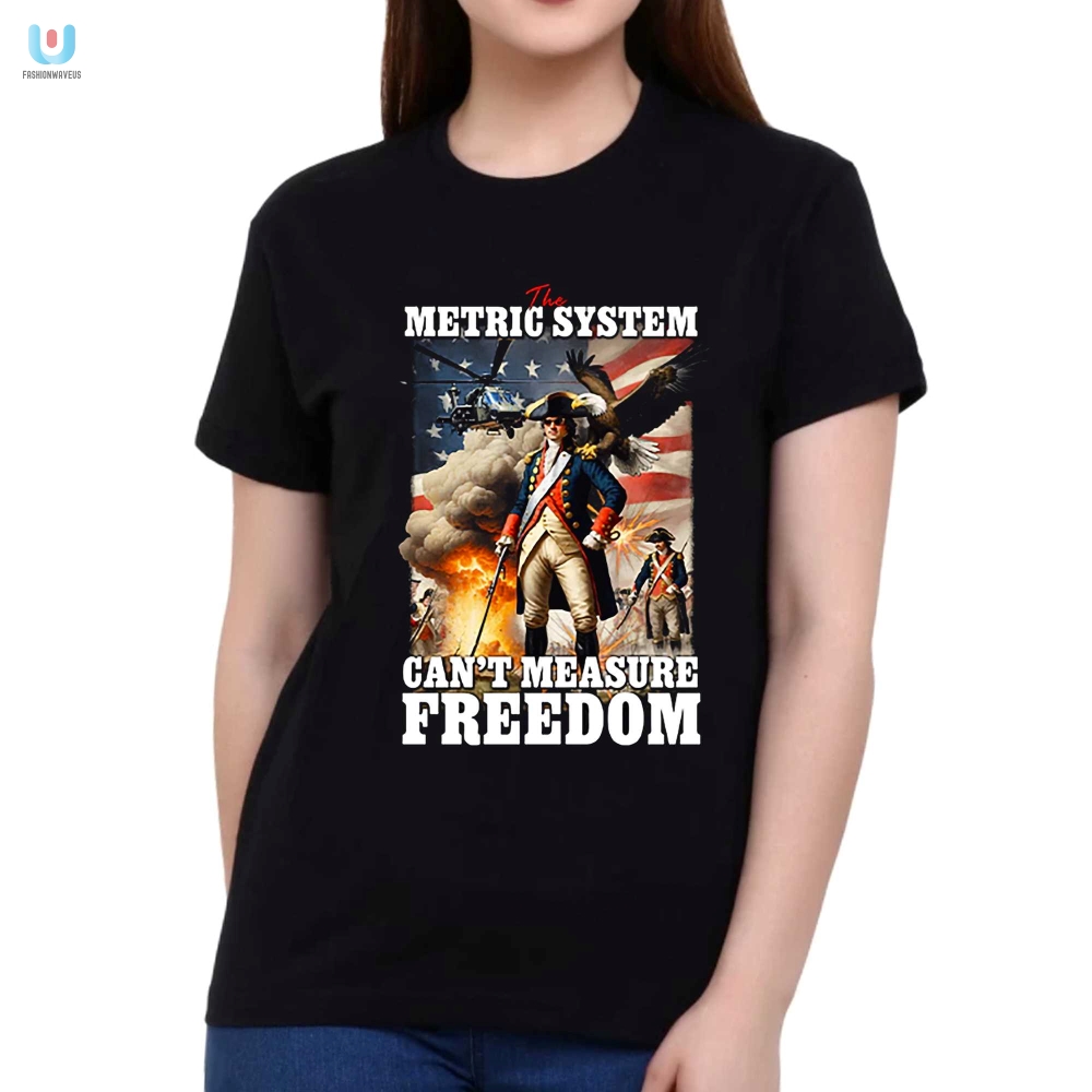 Funny Freedom Cant Be Measured Tshirt  Unique  Hilarious