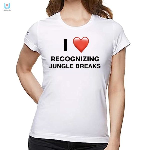 Get Wild Hilarious I Love Recognizing Jungle Breaks Shirt fashionwaveus 1 1