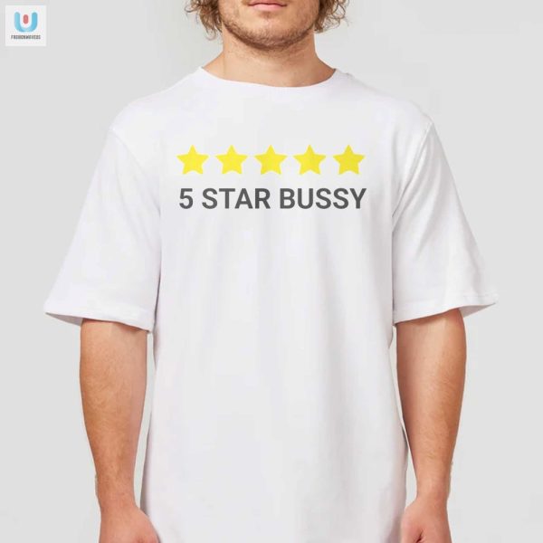 Get Giggles With Our 5 Star Bussy Shirt Humor Style fashionwaveus 1