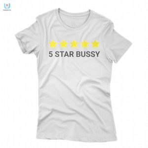 Get Laughs With Our 5 Star Bussy Shirt Bold Hilarious fashionwaveus 1 1