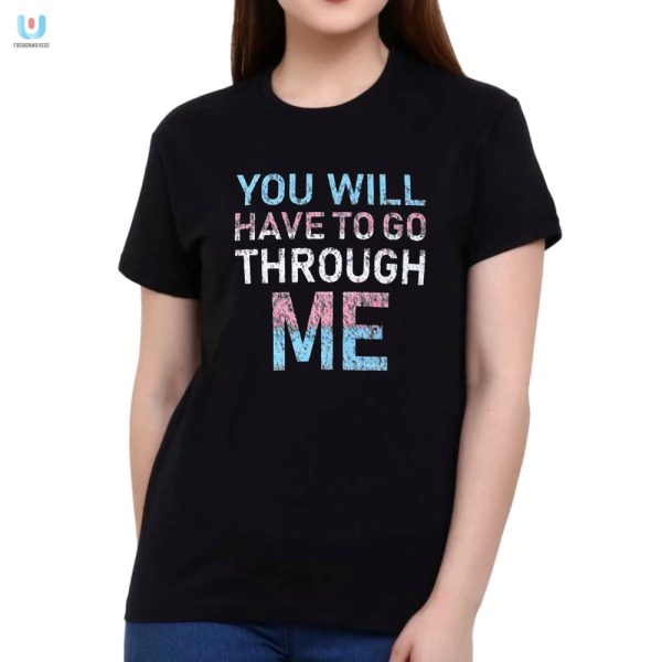 Defend Yourself With Humor Youll Have To Go Through Me Shirt fashionwaveus 1 1
