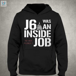 Funny J6 Was An Inside Job Shirt Unforgettable Humor Tee fashionwaveus 1 2