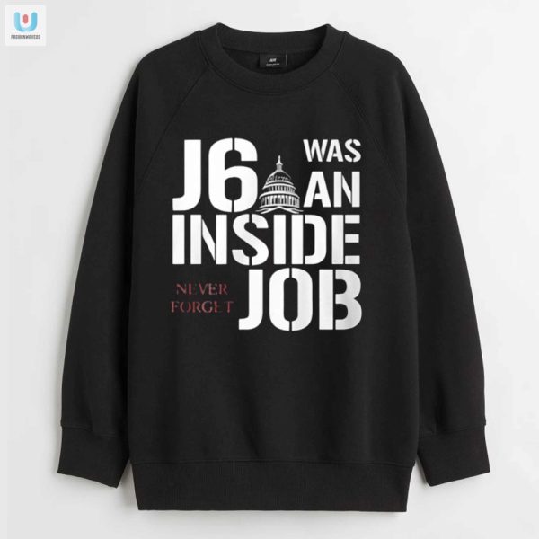 Funny J6 Was An Inside Job Shirt Unforgettable Humor Tee fashionwaveus 1 3