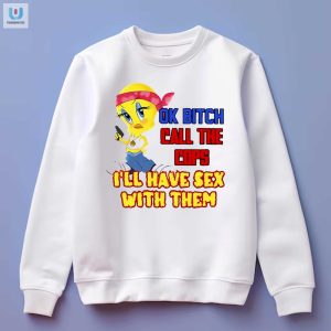 Funny Ok Bitch Call The Cops Tshirt Unique Bold Humor fashionwaveus 1 3