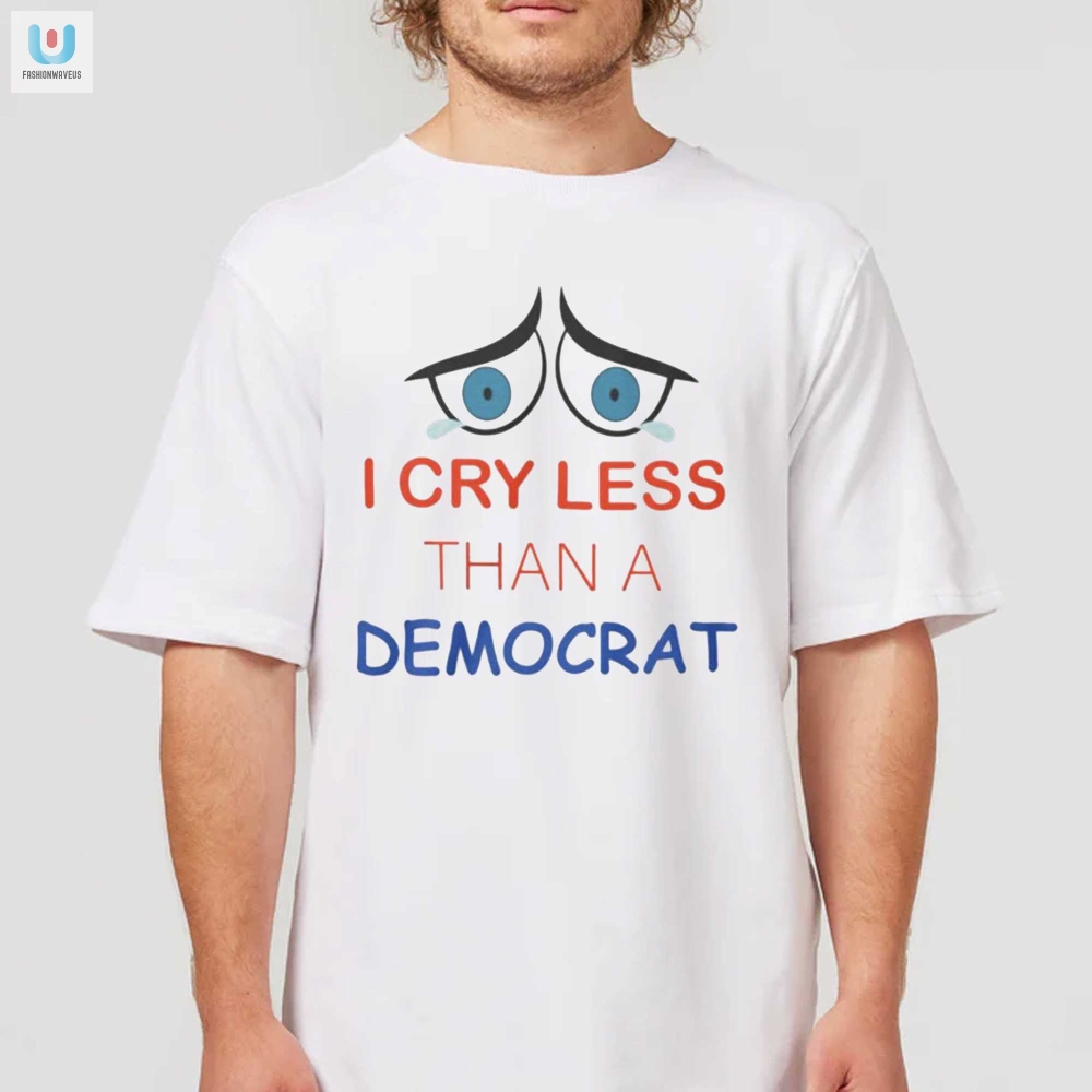 I Cry Less Than A Democrat Shirt Hilarious Unique Gift fashionwaveus 1