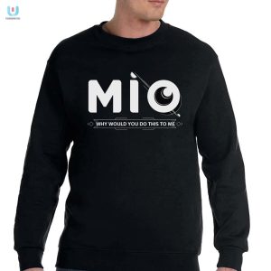 Mio Funny Why Would You Do This Shirt Unique Hilarious Tee fashionwaveus 1 3
