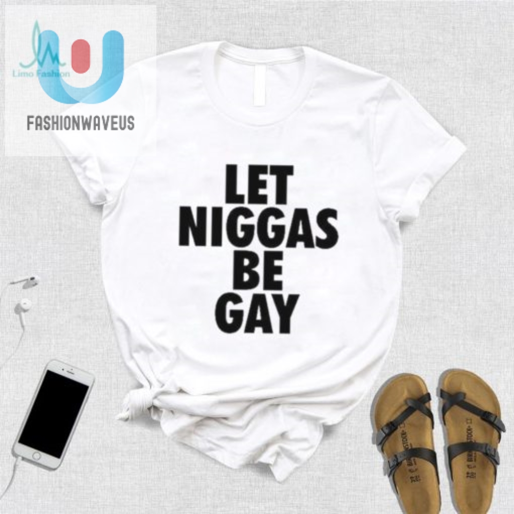 Hilarious Let Niggas Be Gay Tee  Stand Out  Celebrate