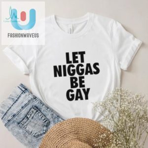 Hilarious Let Niggas Be Gay Tee Stand Out Celebrate fashionwaveus 1 3