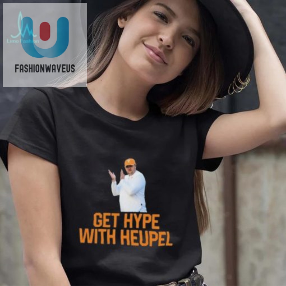 Get Hype With Heupel  Hilarious Tennessee Shirt