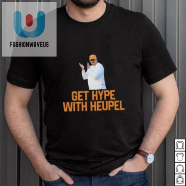 Get Hype With Heupel Hilarious Tennessee Shirt fashionwaveus 1 2