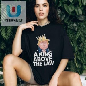 Official Funny Trump King Tshirt Unique And Hilarious fashionwaveus 1 2