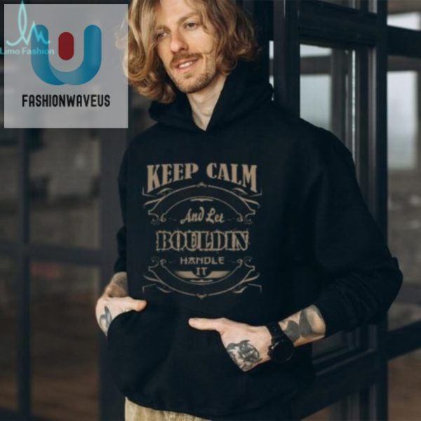 Keep Calm Bouldin Shirt Unique Humor For Boulder Lovers fashionwaveus 1