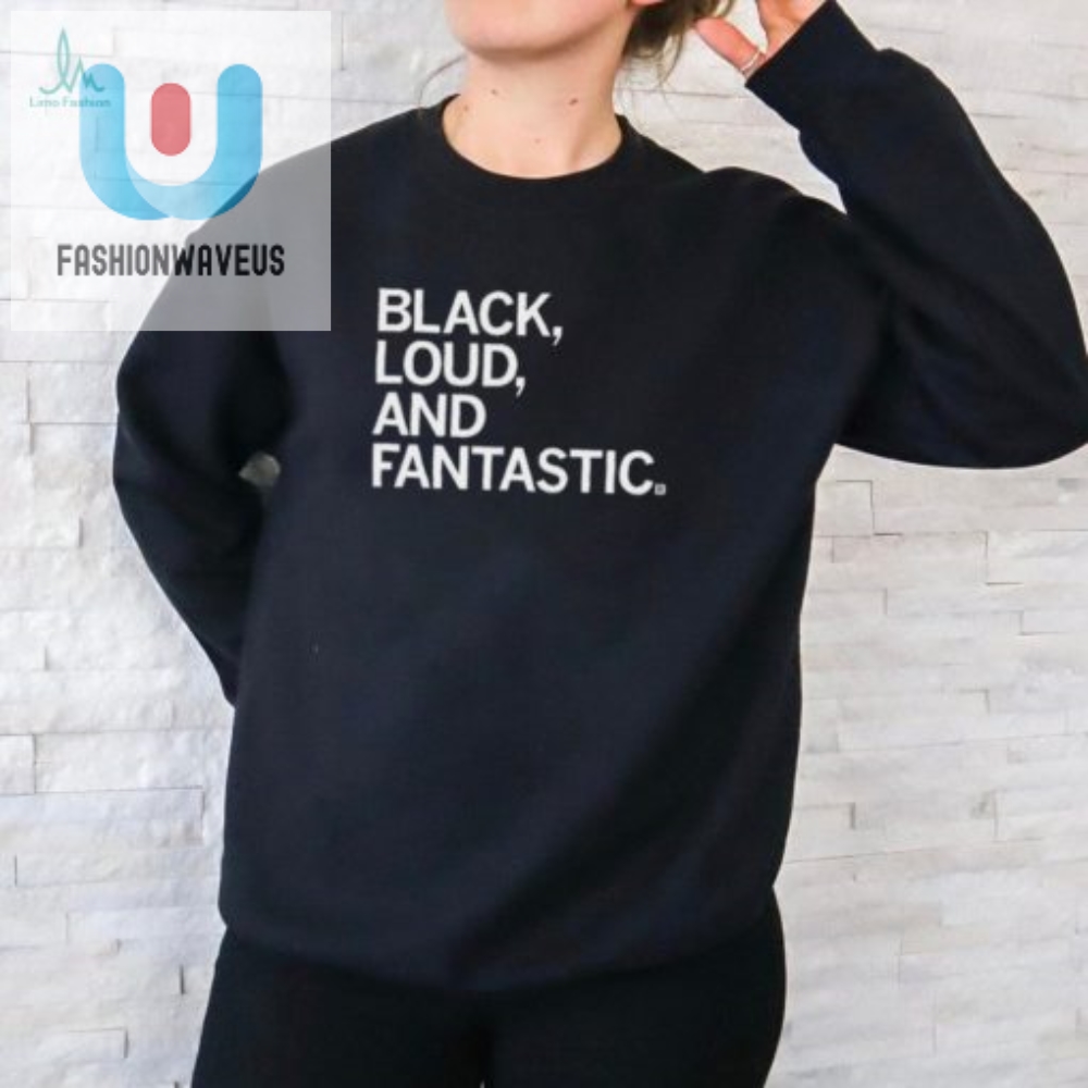 Official Black Shirt  Loud Fantastic And Hilariously Unique
