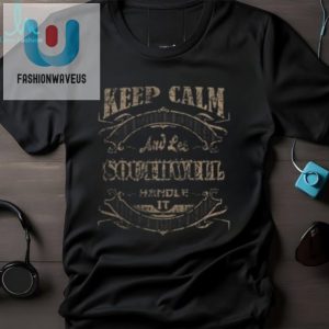 Get Laughs With Our Unique Keep Calm Southwell Shirt fashionwaveus 1 3