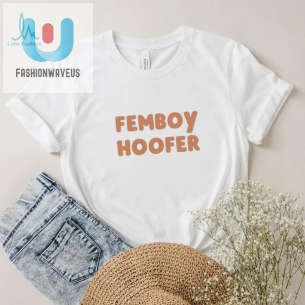 Get Your Laugh On Femboy Hoofer Limited Tee  Unique  Fun