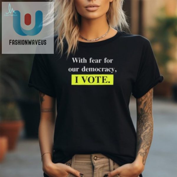 Vote With Humor Official With Fear For Democracy Tshirt fashionwaveus 1