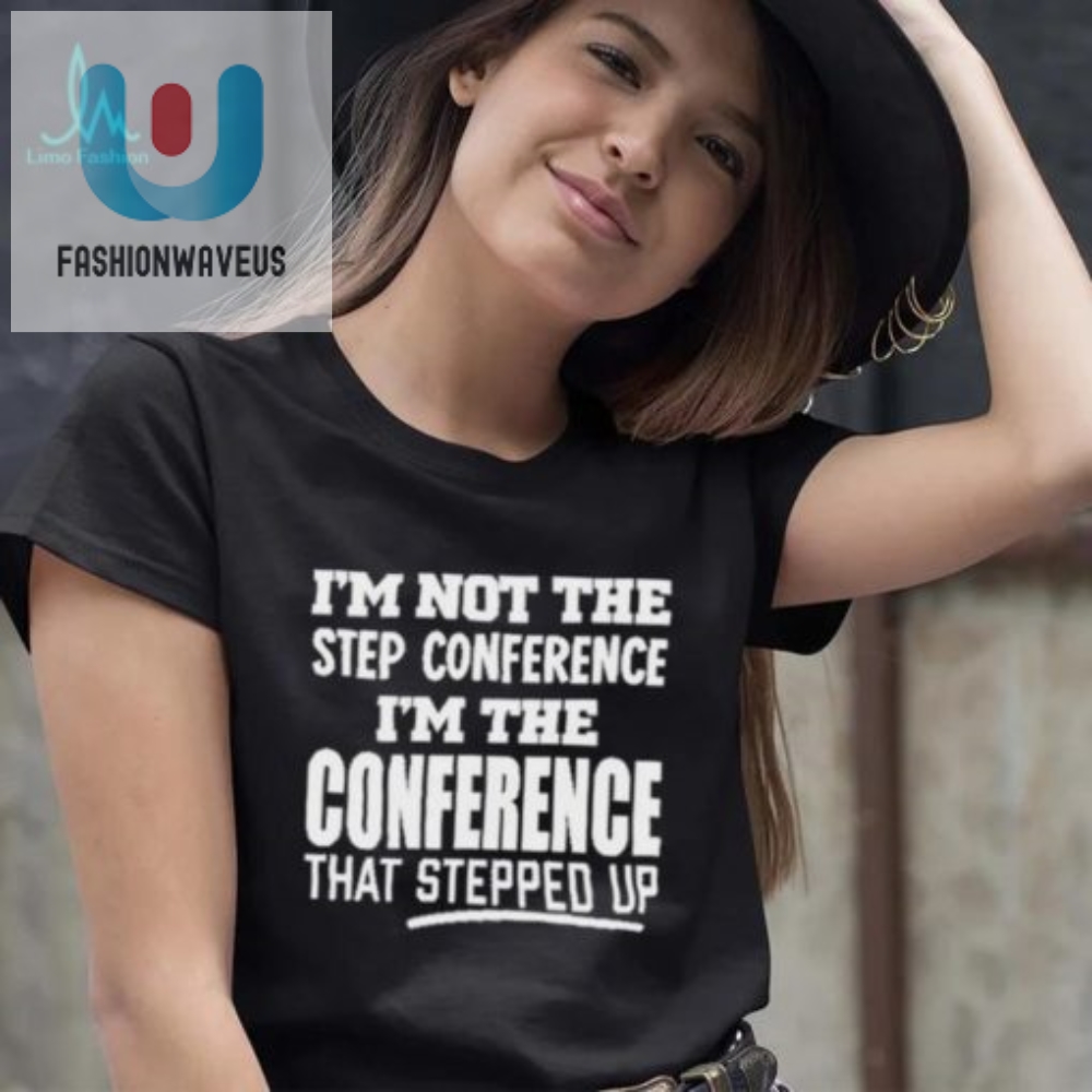 Funny Step Conference Shirt The Conference That Stepped Up