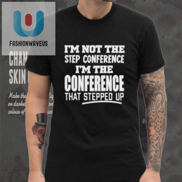 Funny Step Conference Shirt The Conference That Stepped Up fashionwaveus 1 3