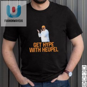 Get Hyped Josh Heupel Shirt Tennessees Funniest Fan Gear fashionwaveus 1 2