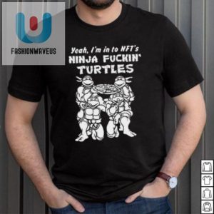 Get Laughs With Ninja Fckin Turtles Nft Shirt fashionwaveus 1 2