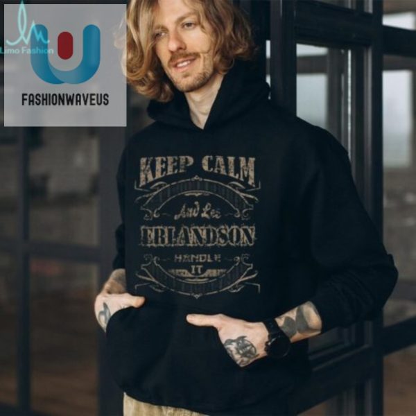 Get Noticed Unique Keep Calm Erlandson Funny Shirt fashionwaveus 1