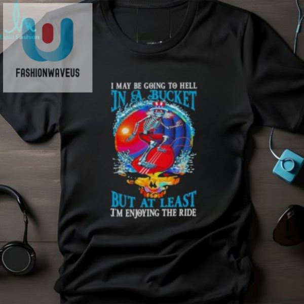 Ride To Hell In Style Funny Grateful Dead Tshirt fashionwaveus 1 3