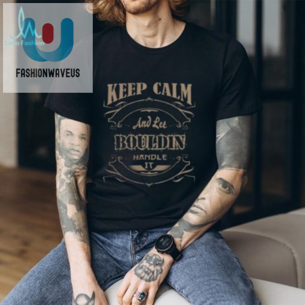 Keep Calm Bouldin Shirt  Unique Funny And Stylish