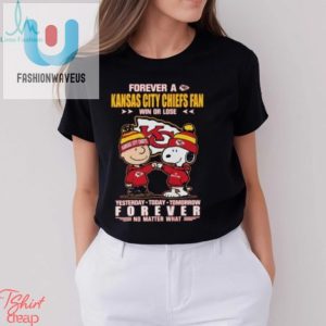 Funny Forever Chiefs Fan Tee Win Or Lose Always Loyal fashionwaveus 1 1