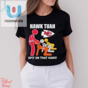 Hawk Tuah Chiefs Tee Funny Nfl Fan Musthave fashionwaveus 1 1