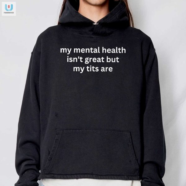 Laugh Support My Mental Health Isnt Great But My Tits Are Tee fashionwaveus 1 2