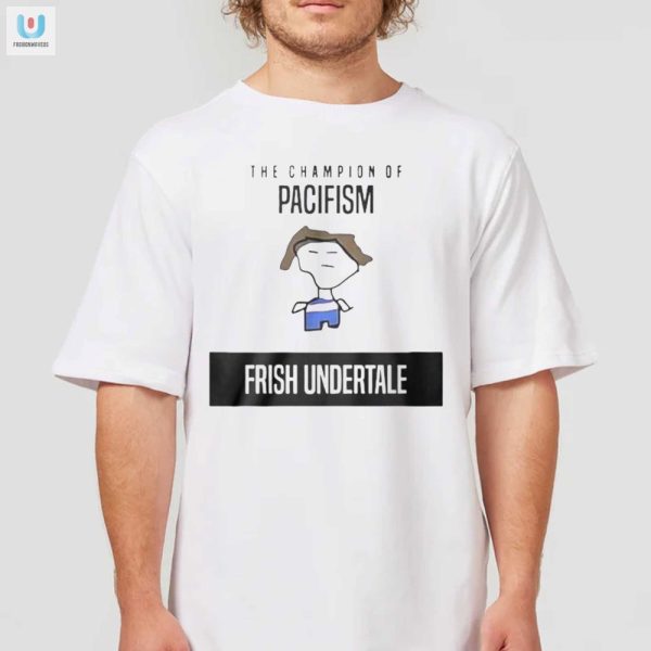 Get Laughs Stand Out Champion Of Pacifism Undertale Shirt fashionwaveus 1