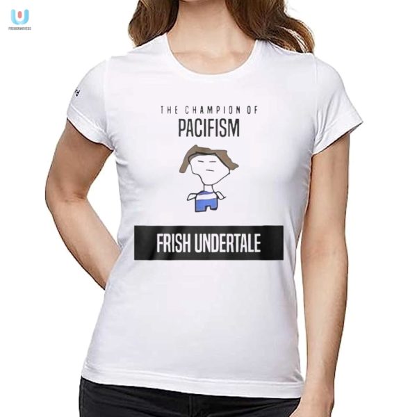 Get Laughs Stand Out Champion Of Pacifism Undertale Shirt fashionwaveus 1 1