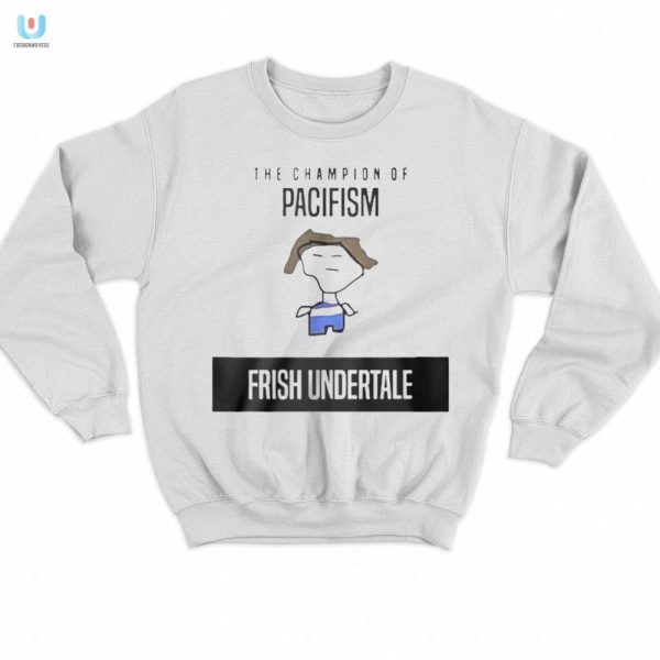 Get Laughs Stand Out Champion Of Pacifism Undertale Shirt fashionwaveus 1 3