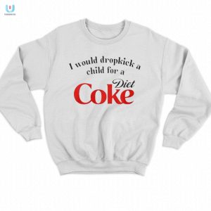 Dropkick Child For Diet Coke Shirt Hilariously Unique Tee fashionwaveus 1 3