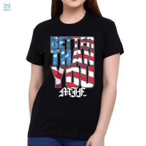 Mjf Better Than You Usa Shirt Wear Your Humorous Pride fashionwaveus 1 1