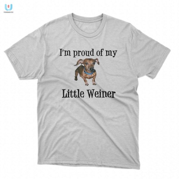 Proud Of You Little Weiner Shirt Funny Unique Gift fashionwaveus 1