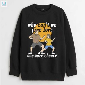 Give Love One More Chance Shirt Unique Humorous Tee fashionwaveus 1 3