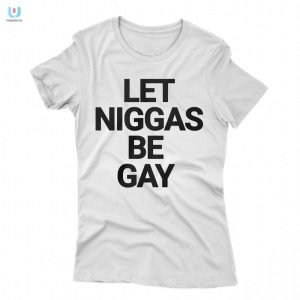 Humorous Let Niggas Be Gay Shirt Stand Out With Pride fashionwaveus 1 1