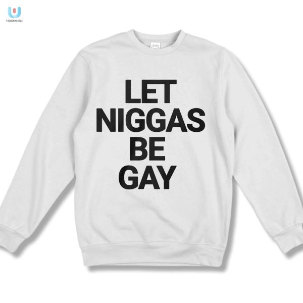 Humorous Let Niggas Be Gay Shirt Stand Out With Pride fashionwaveus 1 3