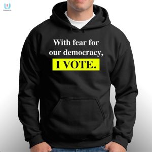 Vote With Humor Fear For Democracy Tshirt fashionwaveus 1 2