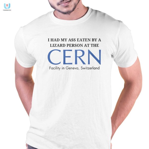 Lizard Person Ate My Ass At Cern Geneva Shirt Funny Unique fashionwaveus 1