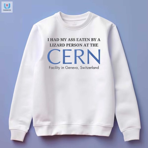 Lizard Person Ate My Ass At Cern Geneva Shirt Funny Unique fashionwaveus 1 3