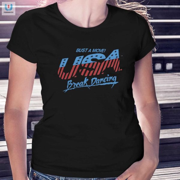 Breakdance In Style Funny Usa Bust A Move Shirt fashionwaveus 1 1