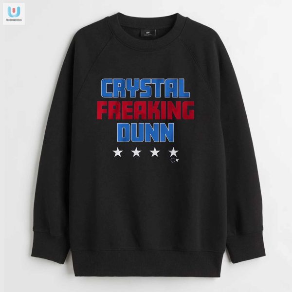 Get Your Crystal Freaking Dunn Shirt Uniquely Hilarious Tee fashionwaveus 1 3