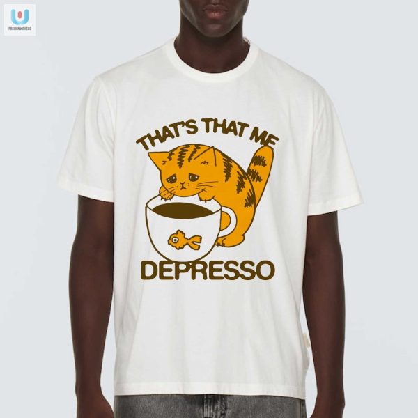 Funny Thats That Me Depresso Shirt Stand Out With Humor fashionwaveus 1