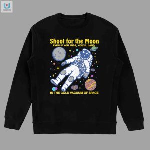 Funny Shoot For The Moon Space Shirt Unique Hilarious Tee fashionwaveus 1 3