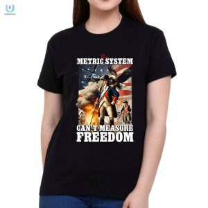 Funny Cant Measure Freedom Tshirt Unique Metric System Joke fashionwaveus 1 1